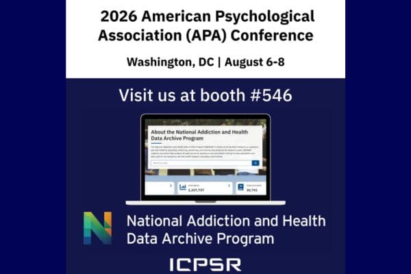 The National Addiction adn Health Data Archive Program at ICPSR will be at the 2026 American Psychological Association (APA) Conference in Washington, DC Aug 6-8, 2026